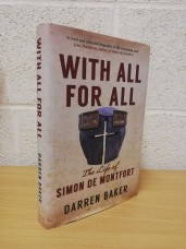 `With All For All: The Life of Simon de Montfort` - Darren Baker - First U.K Edition - First Print - Hardback - Amberley Publishing - 2015
