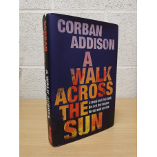 `A Walk Across the Sun` - Corban Addison - First U.K Edition - First Print - Hardback - Quercus - 2012