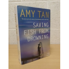 `Saving Fish From Drowning` - Amy Tan - First U.K Edition - First Print - Hardback - 4th Estate - 2005