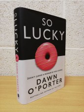 `So Lucky` - Dawn O`Porter - First U.K Edition - First Print - Hardback - HarperCollins - 2019