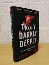 `Truly, Darkly, Deeply` - Victoria Selman - First U.K Edition - First Print - Hardback - Quercus - 2022