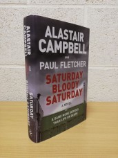 `Saturday Bloody Saturday` - Alastair Campbell and Paul Fletcher - First U.K Edition - First Print - Hardback - Orion - 2018