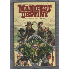 Volume 1 - `MANIFEST DESTINY` - `Flora & Fauna` - by Chris Dingess - Illustrated by Matthew Roberts - April 2019 - Published by Image Comics