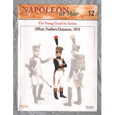Napoleon at War - No.12 - 2002 - The Young Guard in Action - `Officer, Fusiliers-Chasseurs, 1810` - Published by delPrado/Osprey
