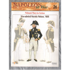 Napoleon at War - No.26 - 2002 - Napoleon`s Navy in Action - `Vice-Admiral Horatio Nelson, 1805` - Published by delPrado/Osprey
