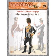 Napoleon at War - No.49 - 2002 - Napolean`s Peninsular Campaign - `Officer, King Joseph`s Army 1811-13` - Published by delPrado/Osprey