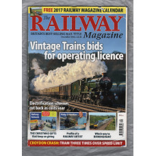 The Railway Magazine - Vol.162 No.1389 - December 2016 - `Profile of a Railway Artist` - Published by Mortons Media Group Ltd