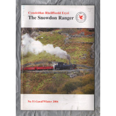 The Snowdon Ranger - Number 51 - Gaeaf/Winter 2006 - `The View From The Top Of The Line` - Published by The Welsh Highland Railway Society