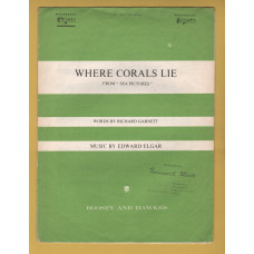 `Where Corals Lie` From "Sea Pictures" - Words by Richard Garnett - Music by Edward Elgar - Piano & Voice - c1899 - Published by Boosey & Hawkes