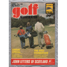 Golf Illustrated - Vol.194 No.3819 - April 22nd 1981 - `The Golf Foundation` - Published By Harmsworth Press