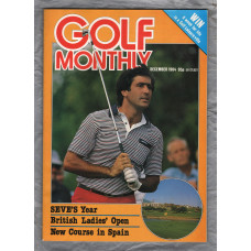 Golf Monthly - Vol.74 No.12 - December 1984 - `SEVE`S Year` - Munro-Barr Publications Ltd