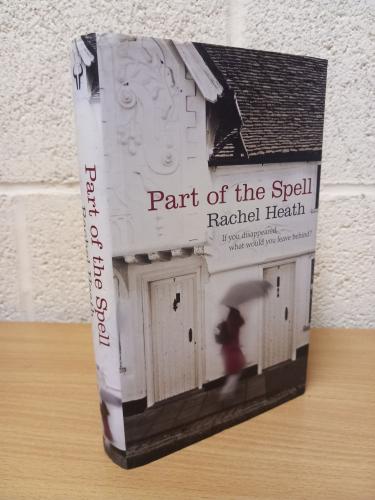 `Part Of The Spell` - Rachel Heath - First U.K Edition - First Print - Hardback - Hutchinson - 2012
