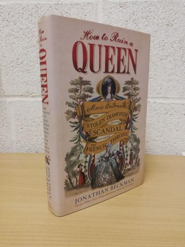 `How to Ruin a Queen: Marie Antoinette, the Stolen Diamonds...` - Jonathan Beckman - First U.K Edition - Second Print - Hardback - John Murray - 2014