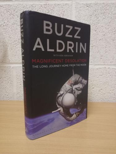`Magnificent Desolation` - Buzz Aldrin with Ken Abraham - First U.K Edition - Sixth Print - Hardback - Bloomsbury Publishing - 2009