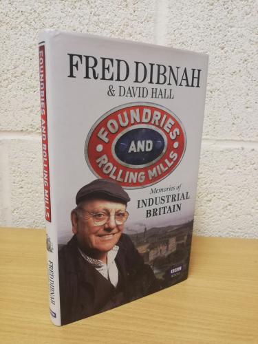 `Foundries and Rolling Mills` - Fred Dibnah & David Hall - Hardback with Dust Jacket - BBC Books - 2010