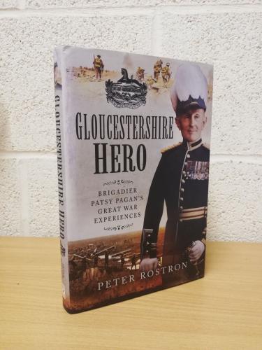 `Gloucestershire Hero - Brigadier Patsy Pagan's Great War Experiences` - Peter Rostron - First U.K Edition - First Printing - Hardback - Pen & Sword Military - 2015