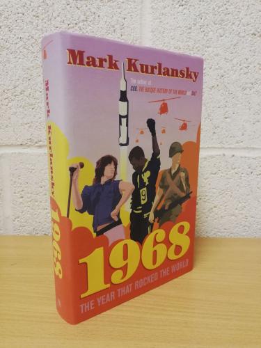 `1968 : The Year That Rocked the World` - Mark Kurlansky - First U.K Edition - First Print - Hardback - Jonathan Cape - 2004    464 pages