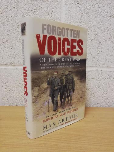 `Forgotten Voices of the Great War` - Max Arthur - Introduction by Sir Martin Gilbert - First U.K Edition - First Print - Hardback - Ebury Press - 2002       