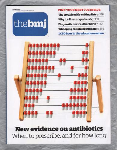The British Medical Journal - No.8189 - 2nd March 2019 - `New Evidence On Antibiotics` - Published by the BMJ Publishing Group