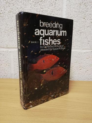 `Breeding Aquarium Fishes - Book 1` - Dr Herbert R. Axelrod - Assisted by Susan R. Shaw - Hardback - TFH Publications - 1967