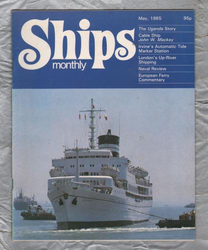 Ships Monthly - May 1985 - Vol 20 - No.5 - `The Uganda Story` - Waterway Productions Limited
