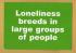 `Lonliness breeds in large groups of people` - Postally Unused - Boomerang Media Postcard.