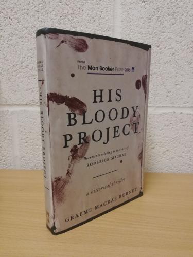 `His Bloody Project: Documents Relating to the Case of Roderick MacRae` - Graeme MacRae Burnet - First U.S Edition - First Print - Hardback - Skyhorse Publishing - 2016
