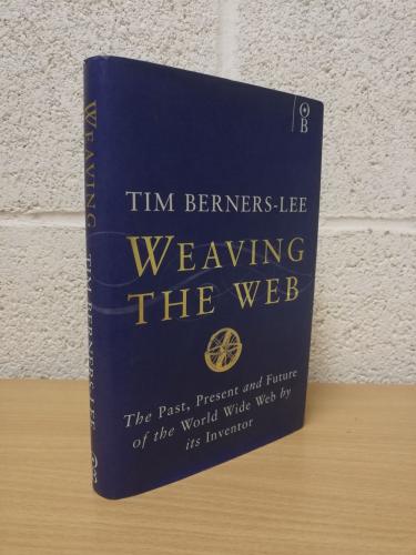 `Weaving the Web` - Tim Berners-Lee - UK 1st Printing - Hardback - Orion Business - 1999      
