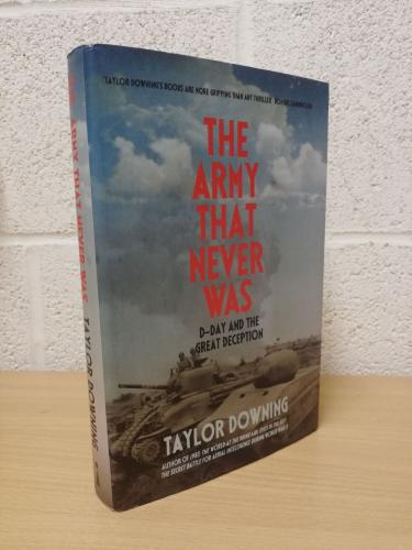 `The Army That Never Was :D-Day and the Great Deception` - Taylor Downing - First UK Edition - First Print - Hardback - Icon Books - 2024