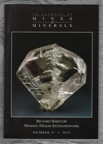 U.K Journal of Mines & Minerals - 2010 - No.31 - `Richard W.Barstow - Mineral Dealer Extraordinaire` - Rockbottom Publications Ltd