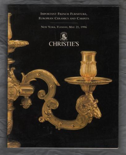 Christie`s Auction Catalogue - `Important French Furniture, European Ceramics and Carpets` - New York - Tuesday 21st May 1996