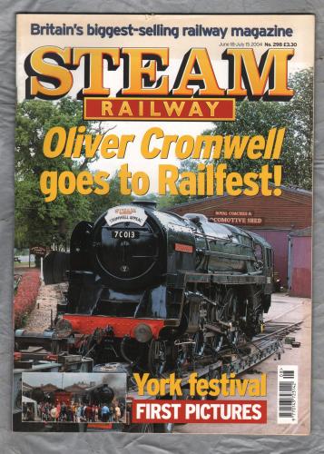 Steam Railway - No.298 - June 18/July 15 2004 - `Oliver Cromwell Goes to York`s Railfest` - Emap Active Ltd