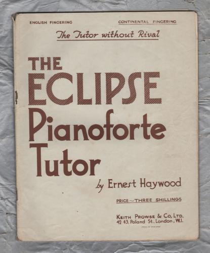 `The Eclipse Pianoforte Tutor` - by Ernest Haywood - `The Tutor Without Rival` - 1932 - Published by Keith Prowse & Co.