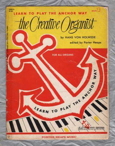 `The Creative Organist by Hans Von Holwede` - Book 1 - Learn To Play The Anchor Way - 1966 - Published by Porter Heaps Music