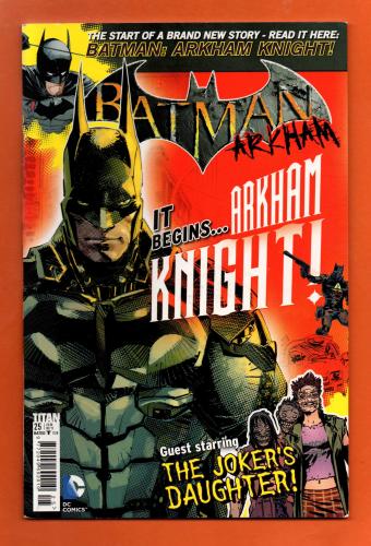 Vol.1 - No.25 - `BATMAN Arkham` - `It Begins...Arkham Knight!` - The Jokers Daughter! - December 2015 - Published by Titan Comics - Under Licence from DC Comics