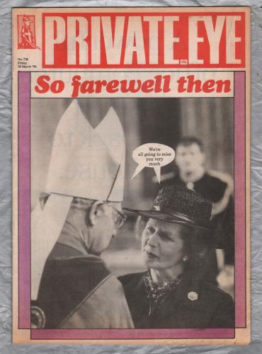 Private Eye - Issue No.738 - 30th March 1990 - `So Farewell Then` - Pressdram Ltd