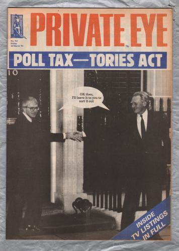 Private Eye - Issue No.763 - 15th March 1991 - `Poll Tax--Tories Act` - Pressdram Ltd