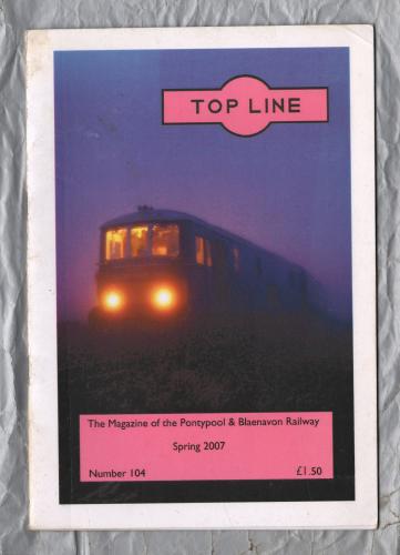 TOP LINE - Number 104 - Spring 2007 - `Carriage and Wagon Report` - Magazine of the Pontypool and Blaenavon Railway