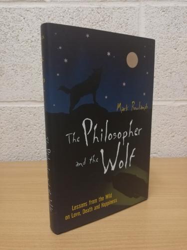 `The Philosopher and the Wolf` - Mark Rowlands - First U.K Edition - First Print - Hardback - Granta - 2008