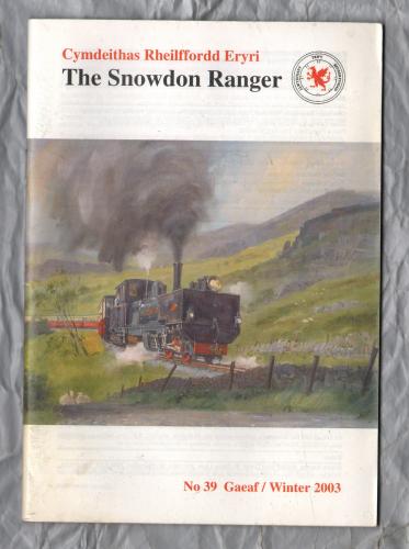 The Snowdon Ranger - Number 39 - Gaeaf/Winter 2003 - `The View From The Top Of The Line` - Published by The Welsh Highland Railway Society