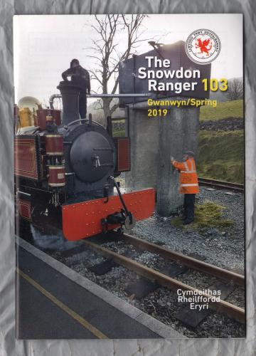 The Snowdon Ranger - Number 103 - Gwanwyn/Spring 2019 - `News From The Line` - Published by The Welsh Highland Railway Society