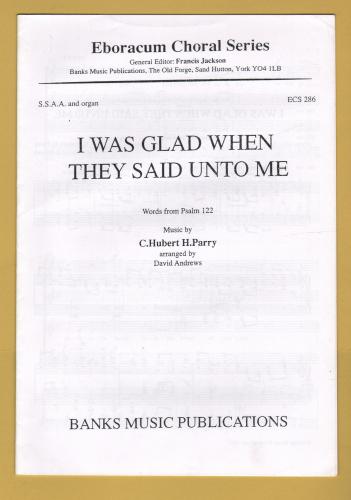 `I Was Glad When They Said Unto Me` - Words From Psalm 122 - Music by C.Hubert H.Parry - Arranged by Dave Andrews - Banks Music Publications.