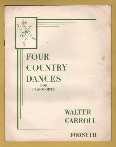 `Four Country Dances` - For Pianoforte by Walter Carroll - c1953 - Published by Forsyth Brothers Ltd