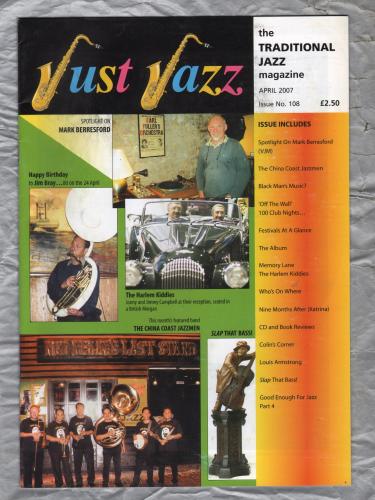 Just Jazz - the Traditional Jazz Magazine - Issue No.108 - April 2007 - `Spotlight On Mark Berresford` - Published by Just Jazz Magazine