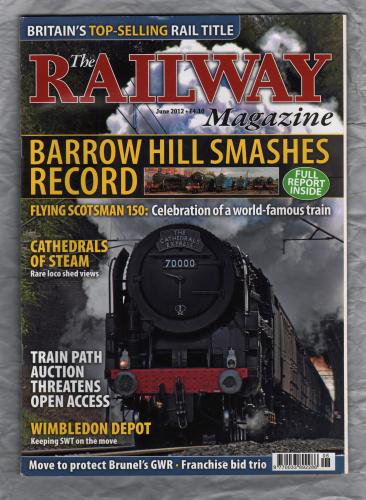 The Railway Magazine - Vol.158 No.1334 - June 2012 - `Flying Scotsman 150: Celebration of a World-Famous Train` - Published by Mortons Media Group Ltd