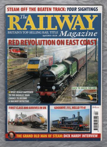 The Railway Magazine - Vol.161 No.1369 - April 2015 - `The Grand Old Man of Steam` - Published by Mortons Media Group Ltd