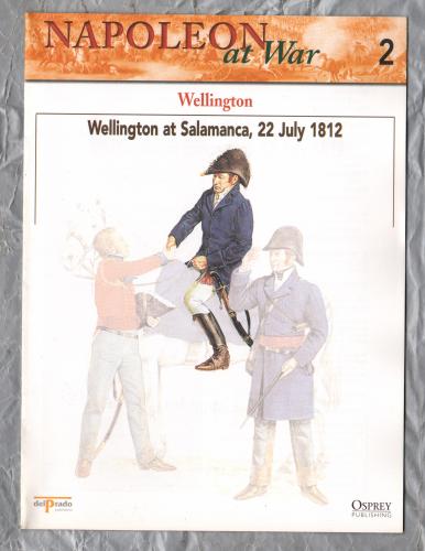 Napoleon at War - No.2 - 2002 - Wellington - `Wellington at Salamanca, 22 July 1812` - Published by delPrado/Osprey