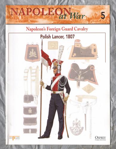 Napoleon at War - No.5 - 2002 - Napoleon`s Foreign Guard Cavalry - `Polish Lancer, 1807` - Published by delPrado/Osprey
