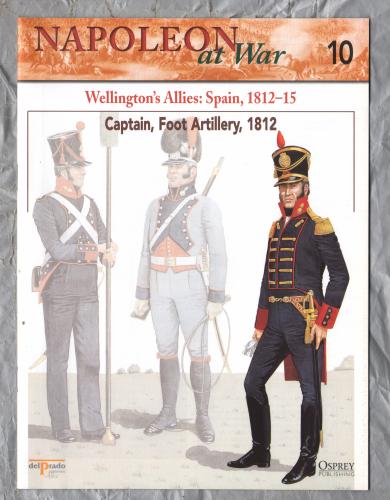 Napoleon at War - No.10 - 2002 - Wellington`s Allies: Spain, 1812-15 - `Captain, Foot Artillery, 1812` - Published by delPrado/Osprey