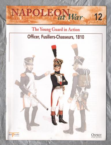 Napoleon at War - No.12 - 2002 - The Young Guard in Action - `Officer, Fusiliers-Chasseurs, 1810` - Published by delPrado/Osprey